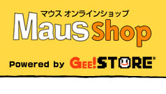 Maus shop マウスオンラインショップ Powered by Gee!STORE　TOPへ戻る